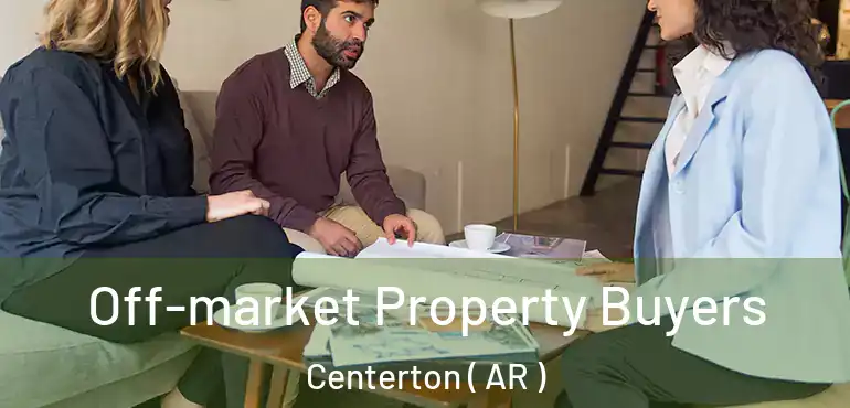  Off-market Property Buyers Centerton ( AR )