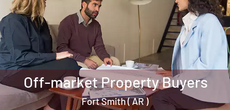  Off-market Property Buyers Fort Smith ( AR )
