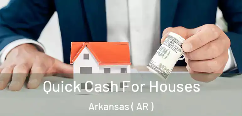  Quick Cash For Houses Arkansas ( AR )