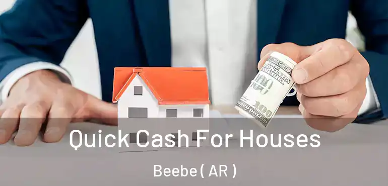  Quick Cash For Houses Beebe ( AR )