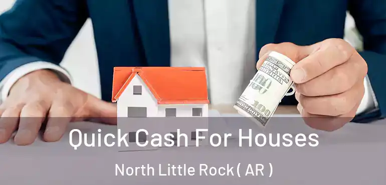  Quick Cash For Houses North Little Rock ( AR )
