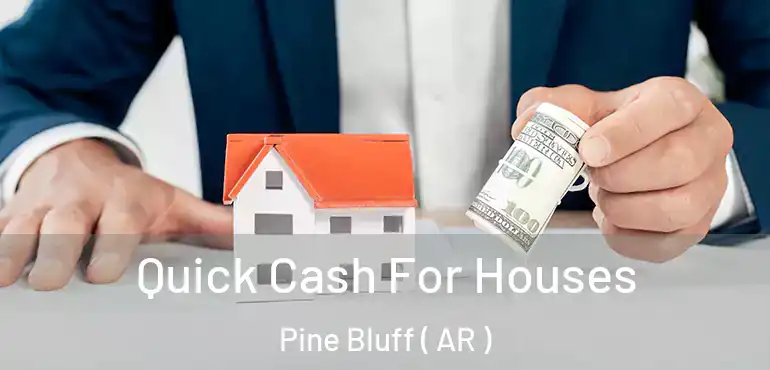  Quick Cash For Houses Pine Bluff ( AR )