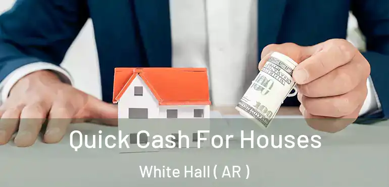  Quick Cash For Houses White Hall ( AR )