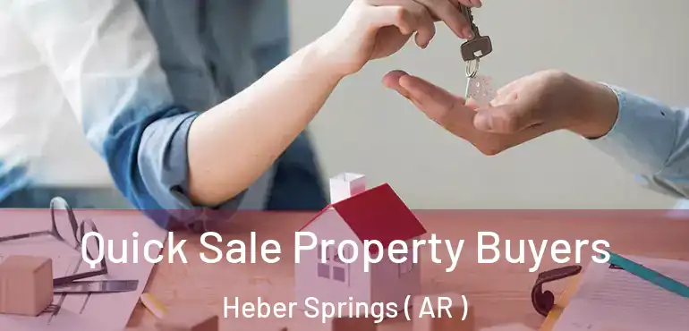  Quick Sale Property Buyers Heber Springs ( AR )