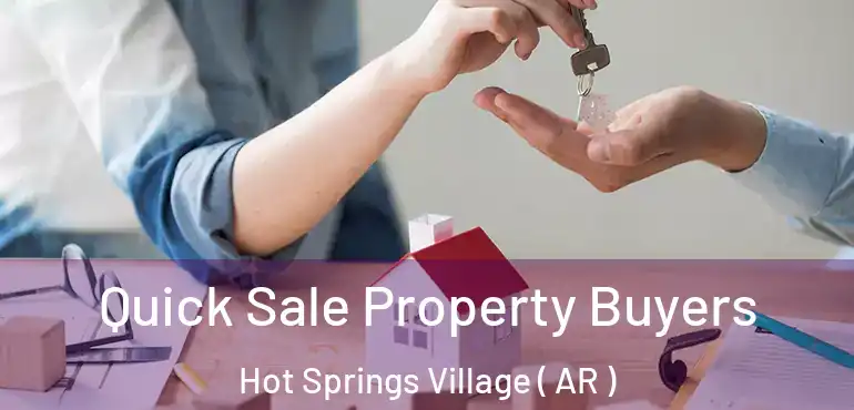  Quick Sale Property Buyers Hot Springs Village ( AR )