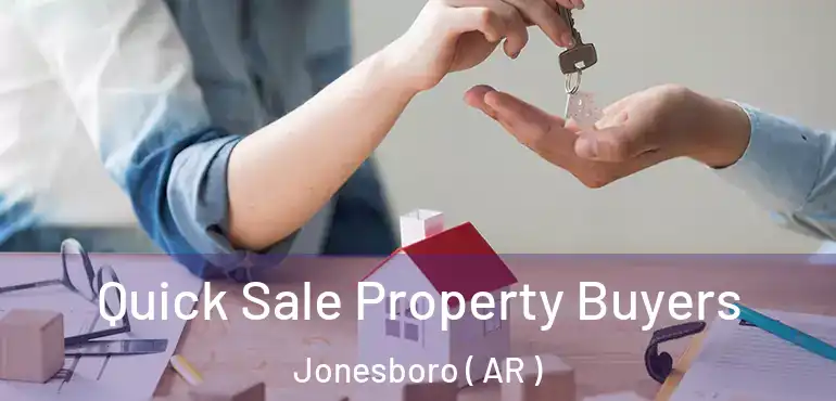 Quick Sale Property Buyers Jonesboro ( AR )