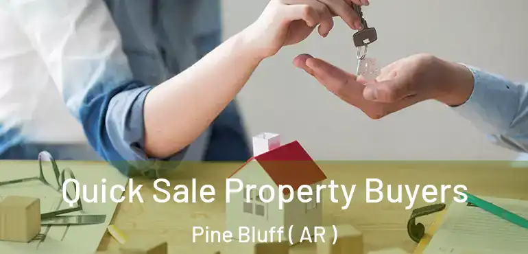  Quick Sale Property Buyers Pine Bluff ( AR )