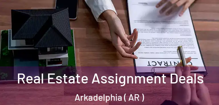  Real Estate Assignment Deals Arkadelphia ( AR )