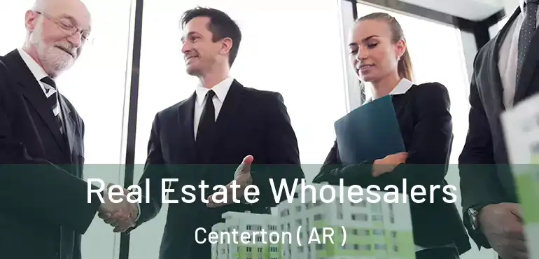  Real Estate Wholesalers Centerton ( AR )