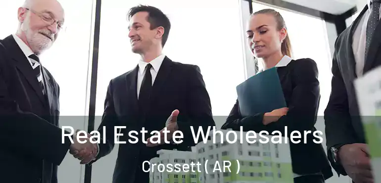  Real Estate Wholesalers Crossett ( AR )