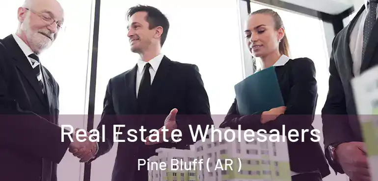  Real Estate Wholesalers Pine Bluff ( AR )