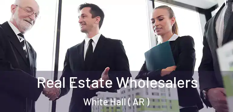  Real Estate Wholesalers White Hall ( AR )