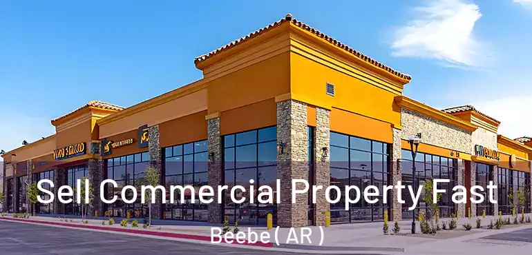  Sell Commercial Property Fast Beebe ( AR )
