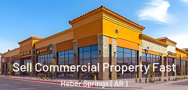 Sell Commercial Property Fast Heber Springs ( AR )