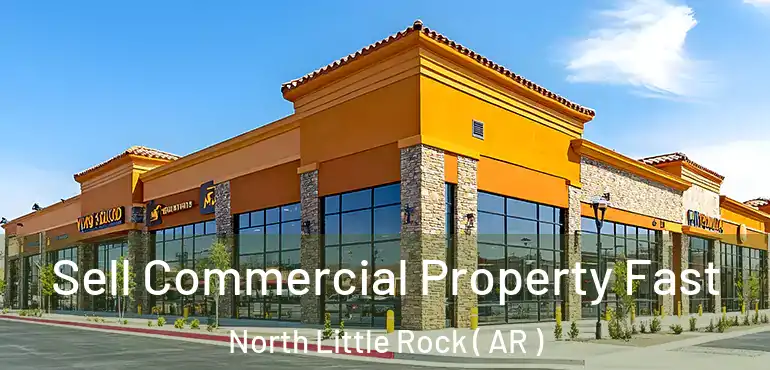  Sell Commercial Property Fast North Little Rock ( AR )