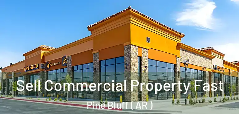  Sell Commercial Property Fast Pine Bluff ( AR )