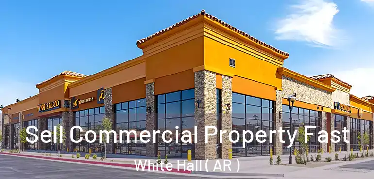  Sell Commercial Property Fast White Hall ( AR )