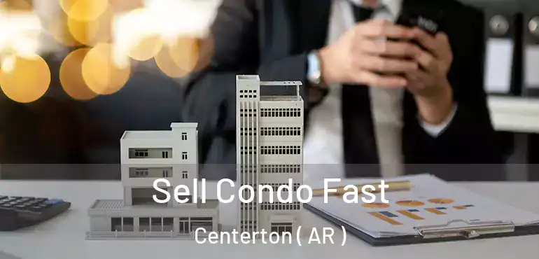  Sell Condo Fast Centerton ( AR )