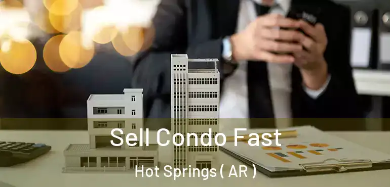  Sell Condo Fast Hot Springs ( AR )
