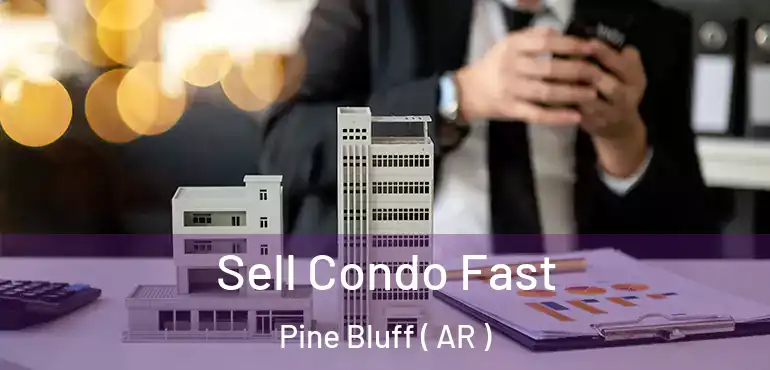  Sell Condo Fast Pine Bluff ( AR )