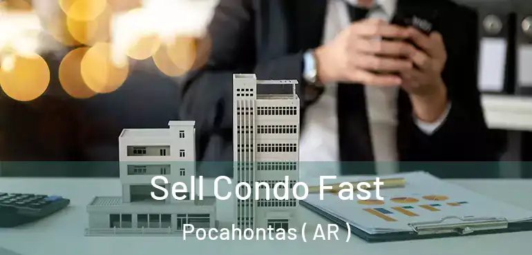  Sell Condo Fast Pocahontas ( AR )