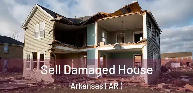  Sell Damaged House Arkansas ( AR )