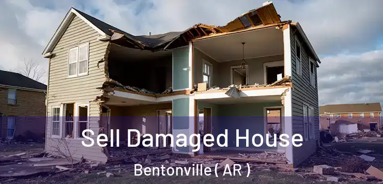  Sell Damaged House Bentonville ( AR )