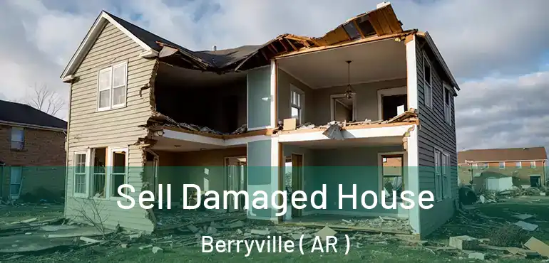  Sell Damaged House Berryville ( AR )