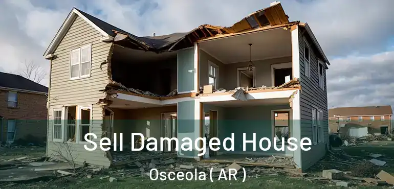  Sell Damaged House Osceola ( AR )