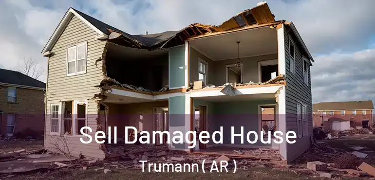  Sell Damaged House Trumann ( AR )