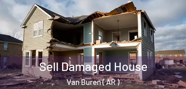  Sell Damaged House Van Buren ( AR )