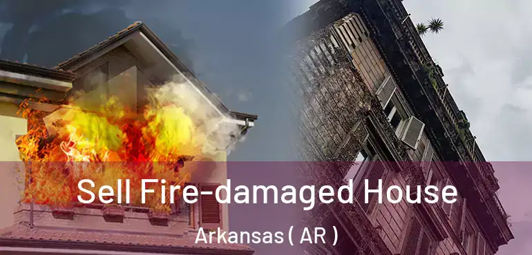  Sell Fire-damaged House Arkansas ( AR )