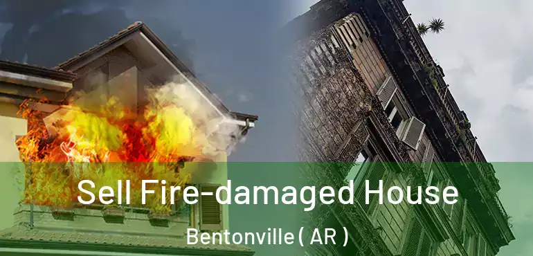  Sell Fire-damaged House Bentonville ( AR )