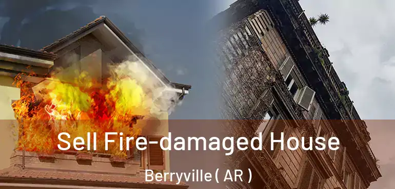  Sell Fire-damaged House Berryville ( AR )