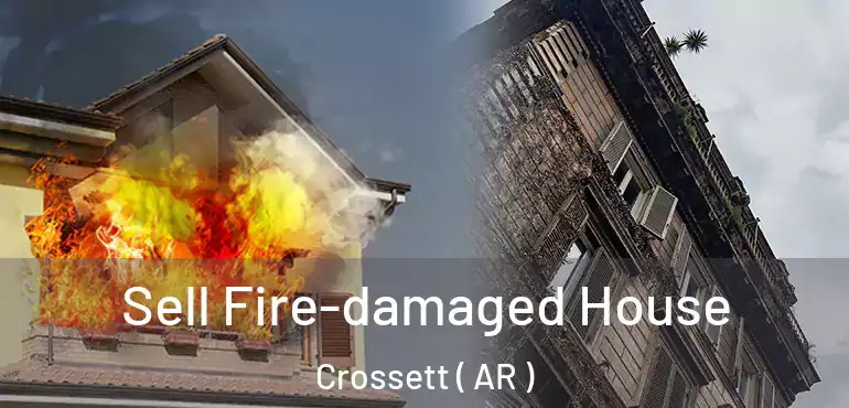  Sell Fire-damaged House Crossett ( AR )