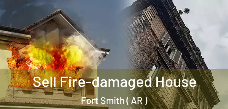  Sell Fire-damaged House Fort Smith ( AR )