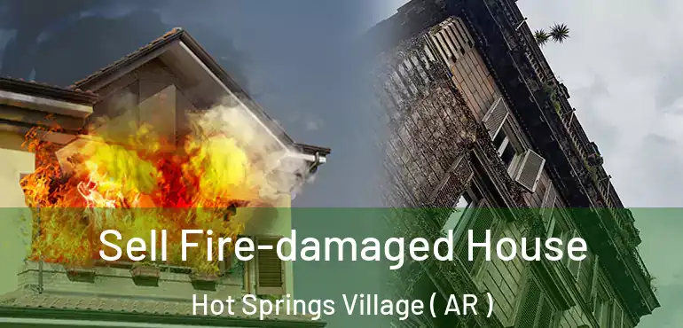  Sell Fire-damaged House Hot Springs Village ( AR )
