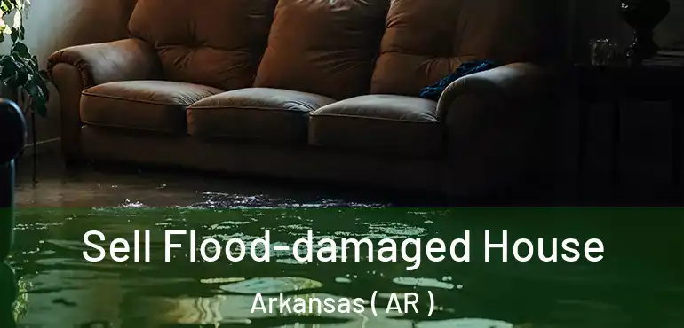  Sell Flood-damaged House Arkansas ( AR )
