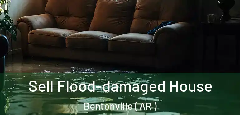  Sell Flood-damaged House Bentonville ( AR )