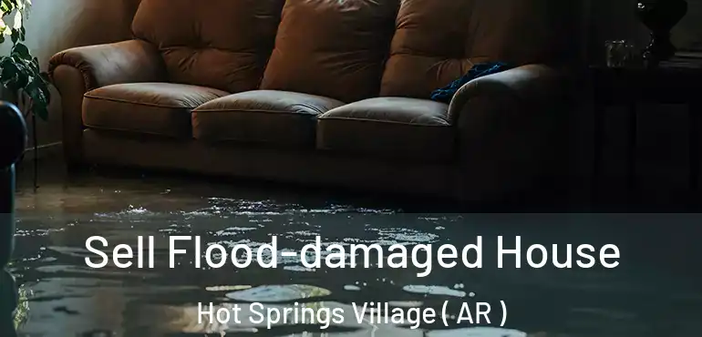  Sell Flood-damaged House Hot Springs Village ( AR )