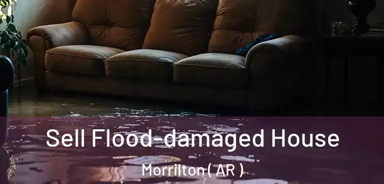  Sell Flood-damaged House Morrilton ( AR )