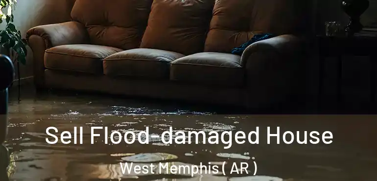  Sell Flood-damaged House West Memphis ( AR )