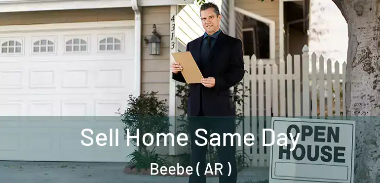  Sell Home Same Day Beebe ( AR )