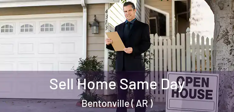  Sell Home Same Day Bentonville ( AR )