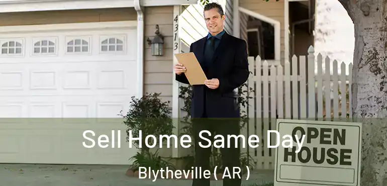  Sell Home Same Day Blytheville ( AR )