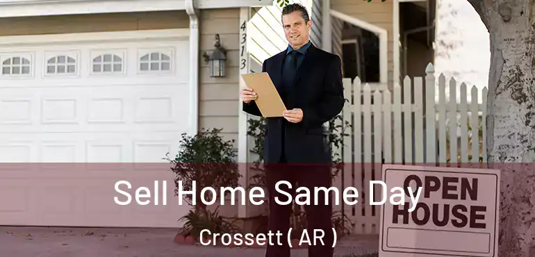  Sell Home Same Day Crossett ( AR )