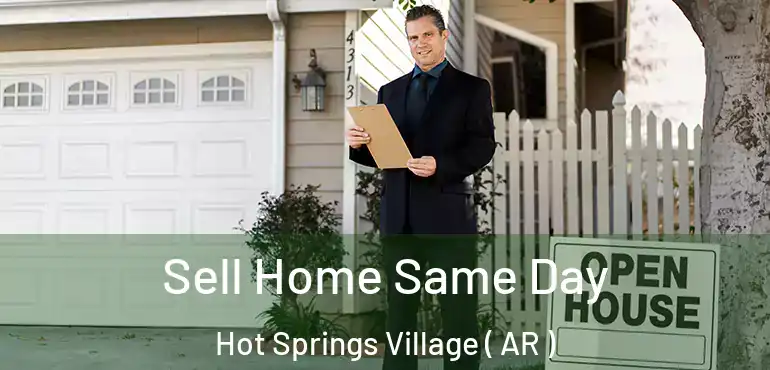  Sell Home Same Day Hot Springs Village ( AR )