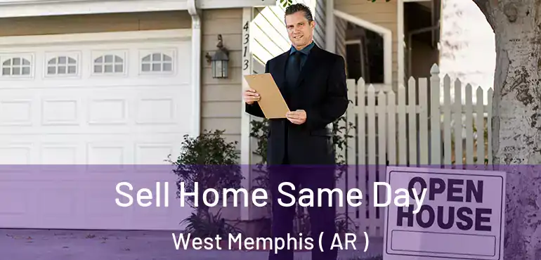  Sell Home Same Day West Memphis ( AR )