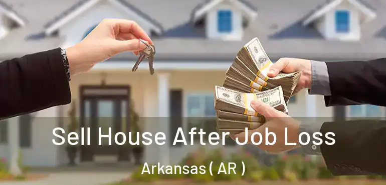  Sell House After Job Loss Arkansas ( AR )