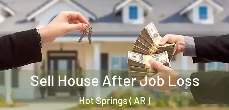  Sell House After Job Loss Hot Springs ( AR )